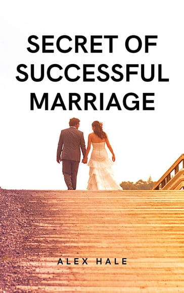 Secret of Successful Marriage - ALEX HALE