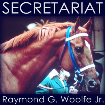Secretariat - Raymond G. Woolfe Jr.