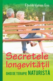 Secretele longevitaii. Ghid de terapie naturista