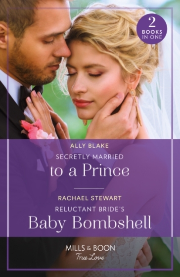 Secretly Married To A Prince / Reluctant Bride's Baby Bombshell - Ally Blake - Rachael Stewart