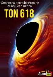 Secretos descubiertos de el agujero negro TON 618