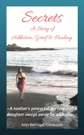 Secrets: A Story of Addiction, Grief & Healing