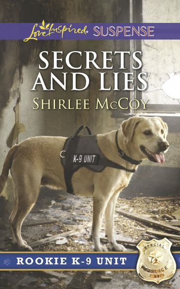 Secrets And Lies (Mills & Boon Love Inspired Suspense) (Rookie K-9 Unit, Book 5) - Shirlee McCoy