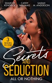 Secrets And Seduction: All Or Nothing: Secrets of a Billionaire s Mistress (One Night With Consequences) / A Pawn in the Playboy s Game / Seduction on His Terms
