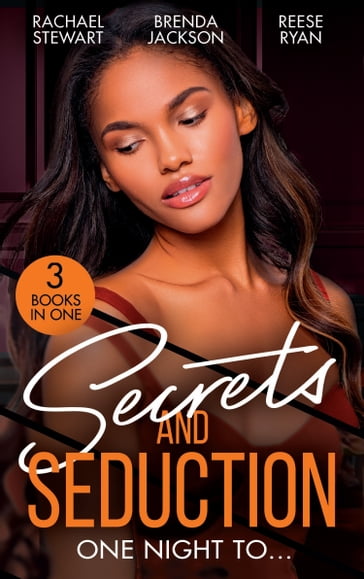 Secrets And Seduction: One Night To: Getting Dirty (Getting Down & Dirty) / An Honorable Seduction / Seduced by Second Chances - Rachael Stewart - Brenda Jackson - Reese Ryan