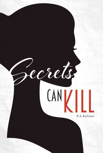 Secrets Can Kill - P.A. Keltner
