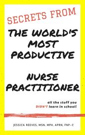 Secrets From The World s Most Productive Nurse Practitioner