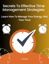 Secrets To Effective Time Management Strategies: