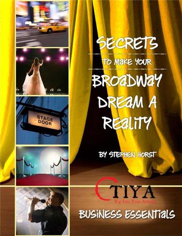 Secrets To Make Your Broadway Dream A Reality: BUSINESS ESSENTIALS - Stephen Horst