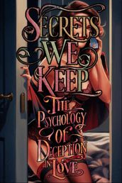 Secrets We Keep The Psychology of Deception in Love