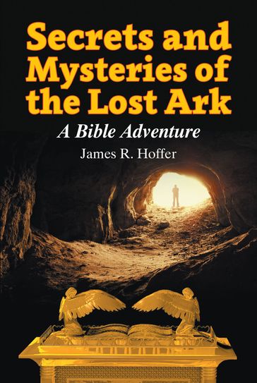 Secrets and Mysteries of the Lost Ark - James Hoffer