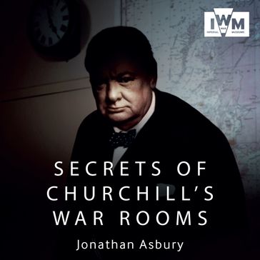 Secrets of Churchill's War Rooms - Jonathan Asbury