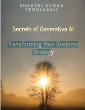 Secrets of Generative AI:Transforming Your Business Strategy