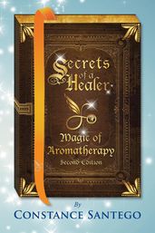 Secrets of a Healer - Magic of Aromatherapy (Second Edition)