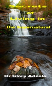 Secrets of Living in the Supernatural