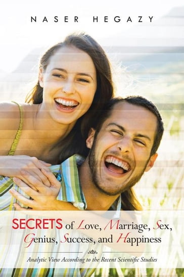 Secrets of Love, Marriage, Sex, Genius, Success, and Happiness - Naser Hegazy