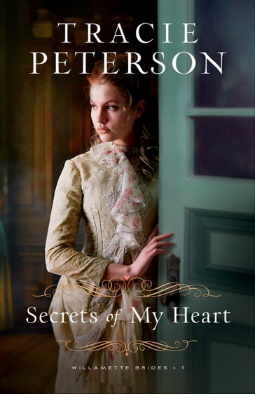 Secrets of My Heart (Willamette Brides Book #1) - Tracie Peterson