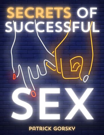 Secrets of Successful Sex - Patrick Gorsky