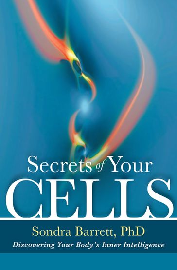 Secrets of Your Cells - Ph.D. Sondra Barrett