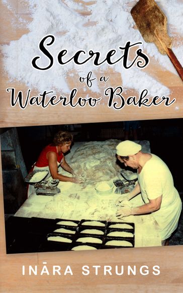 Secrets of a Waterloo Baker - Inara Strungs