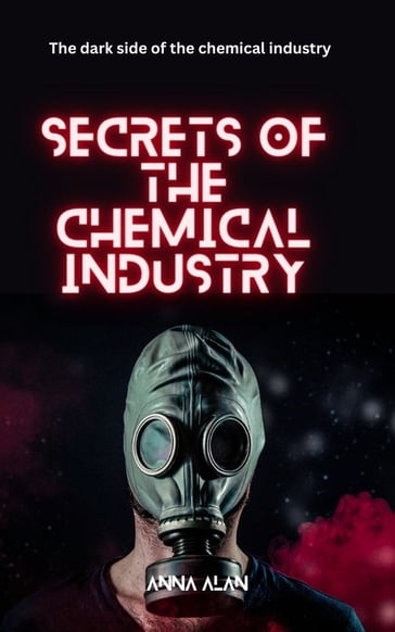 Secrets of the Chemical Industry - Anna Alan