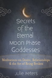 Secrets of the Eternal Moon Phase Goddesses