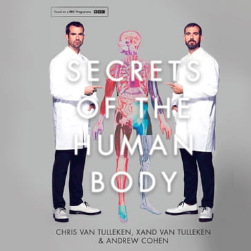 Secrets of the Human Body - Chris van Tulleken - Xand van Tulleken - Andrew Cohen