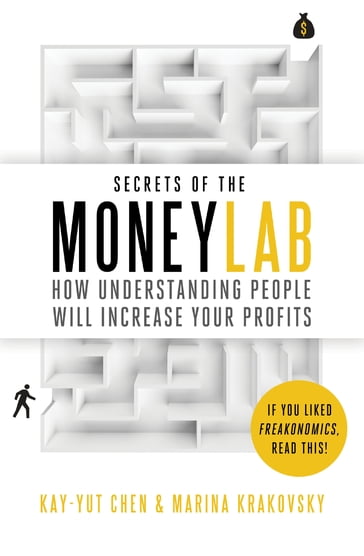 Secrets of the Moneylab - Kay-Yut Chen - Marina Krakovsky