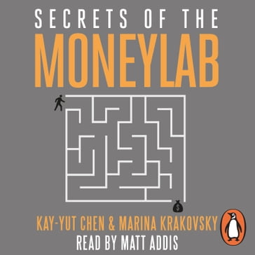 Secrets of the Moneylab - Kay-Yut Chen - Marina Krakovsky