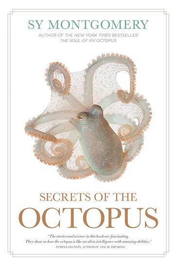 Secrets of the Octopus - Sy Montgomery - Warren K. Carlyle IV