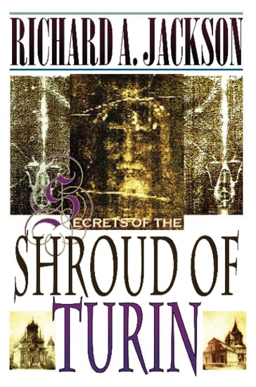 Secrets of the Shroud of Turin - Richard Jackson