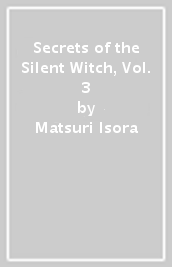 Secrets of the Silent Witch, Vol. 3