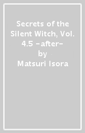 Secrets of the Silent Witch, Vol. 4.5 -after-