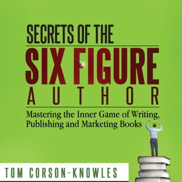 Secrets of the Six Figure Author - Tom Corson-Knowles