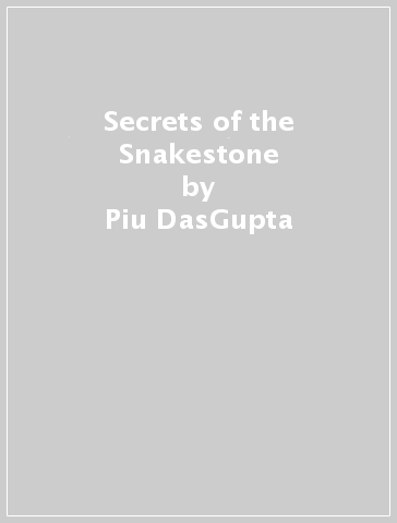 Secrets of the Snakestone - Piu DasGupta