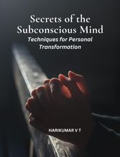 Secrets of the Subconscious Mind: Techniques for Personal Transformation