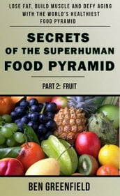 Secrets of the Superhuman Food Pyramid (Book 3: Grains & Legumes)