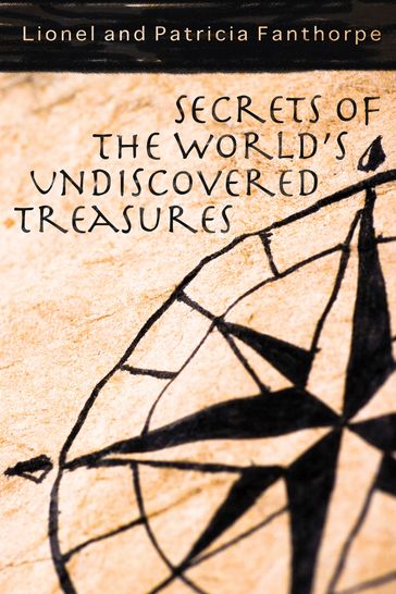 Secrets of the World's Undiscovered Treasures - Lionel & Patricia Fanthorpe