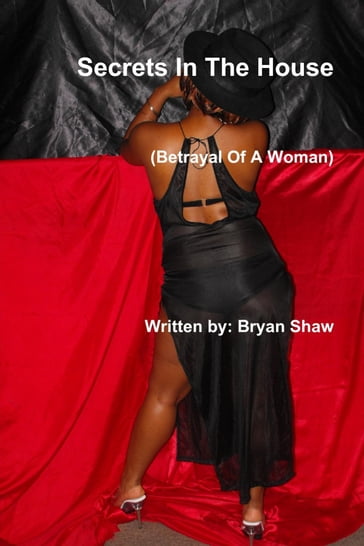 Secrets In the House : Betrayal of a Woman - BRYAN SHAW