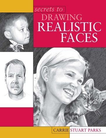 Secrets to Drawing Realistic Faces - Carrie Stuart Parks