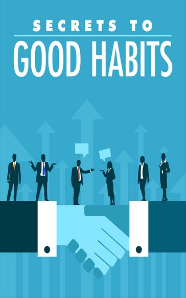Secrets to Good Habits - John Hawkins