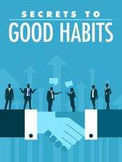 Secrets to Good Habits