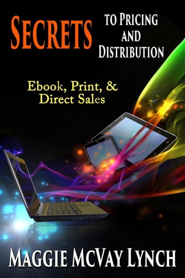 Secrets to Pricing and Distribution: Ebooks, Print and Direct Sales - Maggie Lynch