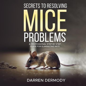 Secrets to Resolving Mice Problems - Darren Dermody