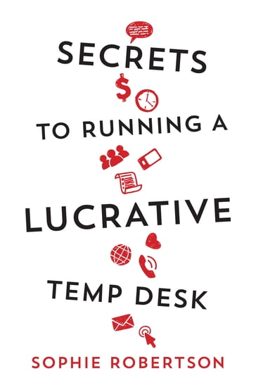 Secrets to Running a Lucrative Temp Desk - Sophie Robertson