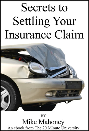 Secrets to Settling Your Insurance Claim - Mike Mahoney