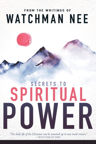 Secrets to Spiritual Power: From the Writings of Watchman Nee - Sentinel Kulp - Nee Watchman