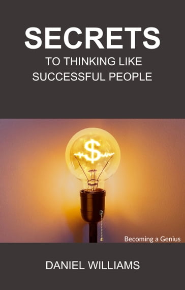 Secrets to Thinking like Successful People - Daniel Williams