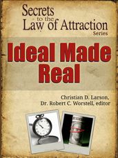 Secrets to the Law of Attraction: Ideal Made Real