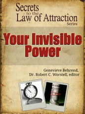 Secrets to the Law of Attraction: Your Invisible Power